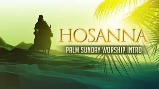 PALM SUNDAY  Hosanna  Palm Sunday Worship Intro [upl. by Necila]