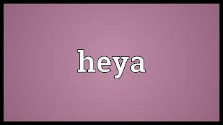 Heya Meaning [upl. by Enahs]