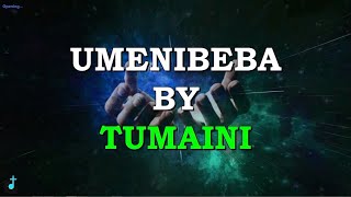 Umenibeba by Tumaini Lyrics [upl. by Pierrette]