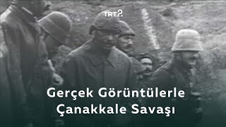 Gerçek Görüntülerle Çanakkale Savaşı  Tarihin Ruhu [upl. by Trilbee]