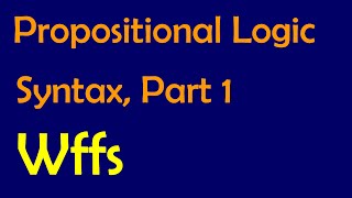 Propositional Logic Syntax Part 1 Wellformed formulas [upl. by Nylynnej]