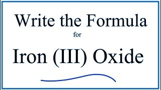 How to Write the Formula for Iron III Oxide [upl. by Oaks197]