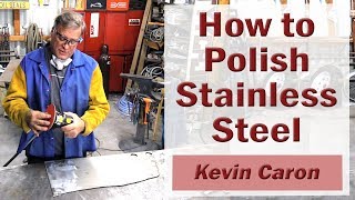 How to Polish Stainless Steel  Kevin Caron [upl. by Jackelyn]