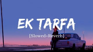 Ek Tarfa  Darshan Raval Song  Slowed and Reverb Lofi Mix [upl. by Hahcim683]