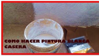 COMO HACER PINTURA BLANCA CASERA [upl. by Prevot]