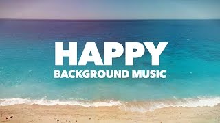 Happy Upbeat Background Music [upl. by Ydnew]