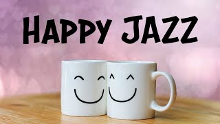 Happy JAZZ  Positive Morning JAZZ For Good Mood [upl. by Ahsienad184]