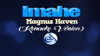 IMAHE  Magnus Haven KARAOKE VERSION [upl. by Mik]