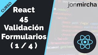 Curso React 45 Validación Formularios Definición de componentes y lógica  1  4   jonmircha [upl. by Adalbert998]