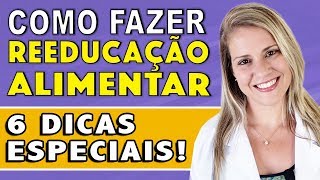 6 Dicas para Reeducação Alimentar COMO FAZER RÁPIDO [upl. by Rebekah]