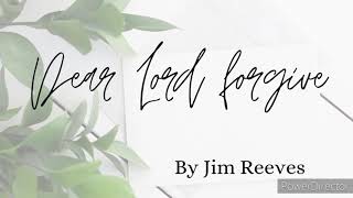 Dear Lord forgive by Jim Reeves lyrics video [upl. by Gothurd]