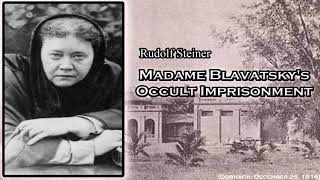 Madame Blavatskys Occult Imprisonment By Rudolf Steiner [upl. by Carlene]