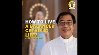 How To Live A Balanced Catholic Life [upl. by Nosredna516]