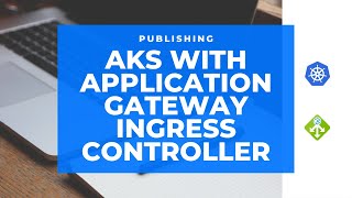 StepbyStep Guide Publish AKS with Application Gateway Ingress Controller [upl. by Nywloc870]