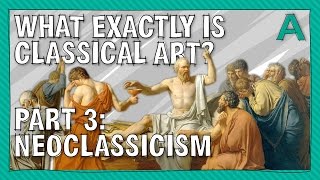 What Exactly is Classical Art Part 3 Neoclassicism  ARTiculations [upl. by Yekcaj]