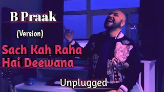 B Praak  Sach Kah Raha Hai Deewana  Ek Din Use Bhula Dunga  B Praak Unplugged Song  Blackwood [upl. by Aianat]