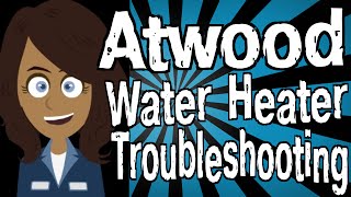 Atwood Water Heater Troubleshooting [upl. by Ula]