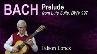 Prelude from Lute Suite No 2 BWV 997 J S Bach Edson Lopes guitar [upl. by Durman400]