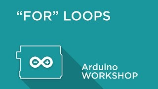 Arduino Workshop  Chapter Three  FOR Loops [upl. by Daisie]