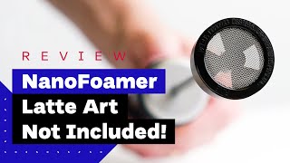 NanoFoamer Review Best Milk Frother For Home Baristas [upl. by Oniliuqnart]