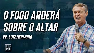 Luiz Hermínio  O Fogo arderá sobre o altar [upl. by Reema]