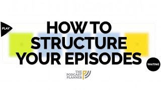 How To Add Structure To Your Podcast And Hook Your Audience [upl. by Anayaran]