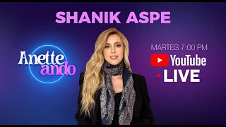 SHANIK ASPE en ANETTEANDO [upl. by Asirral303]