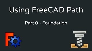 Using FreeCAD Path  0 Foundations [upl. by Aicnarf690]