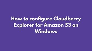 How to configure Cloudberry Explorer for Amazon S3 on Windows [upl. by Eecak]