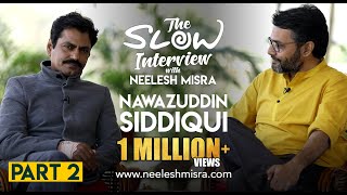 Nawazuddin Siddiqui  Part 2  The Slow Interview with Neelesh Misra [upl. by Cenac176]