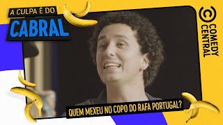 Quem MEXEU no copo do Rafa Portugal  Comedy Central A Culpa é do Cabral [upl. by Latimore655]