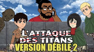 LATTAQUE DES TITANS VERSION DÉBILE 2 [upl. by Miarfe]