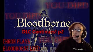 yeah i might be addicted to this game  Chron Plays Bloodborn NG DLC p2 [upl. by Murdock]