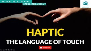 Haptics  The Study of Language  Soft Skills [upl. by Atirhs]