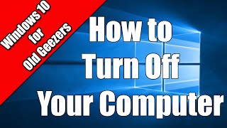 How to turn off your Windows 10 Computer  For Old Geezers [upl. by Mays]