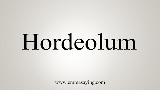 How To Say Hordeolum [upl. by Arihsan785]