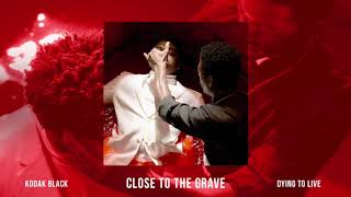 Kodak Black  Close To The Grave Official Audio [upl. by Hemetaf]