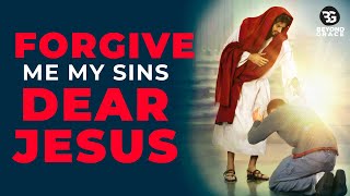 Cleanse Me And Forgive Me My Sins Dear Jesus  Most Powerful Prayer For Forgiveness Of Sins [upl. by Arratahs]