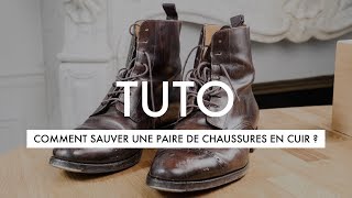 COMMENT SAUVER UNE PAIRE DE CHAUSSURES EN CUIR [upl. by Enyala]