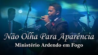 Ministério Ardendo em Fogo  Não Olha para Aparência  Ao Vivo [upl. by Iva]