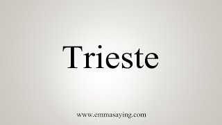 How To Say Trieste [upl. by Adnilak]