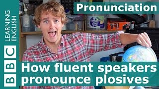 Pronunciation How fluent speakers pronounce plosives [upl. by Warram476]