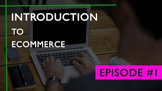 Episode 1 Introduction to eCommerce  What is eCommerce  Starting amp Growing an Online Business [upl. by Hartfield]