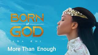 Ada Ehi  More Than Enough  BORN OF GOD [upl. by Lance]