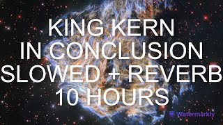 KING KERN IN CONCLUSION SLOWED  REVERB 10 HOURS [upl. by Crispa]