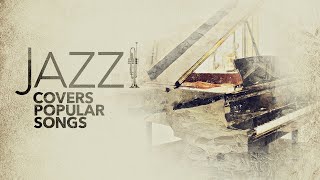 Jazz Covers Popular Songs 5 Hours [upl. by Nidroj]